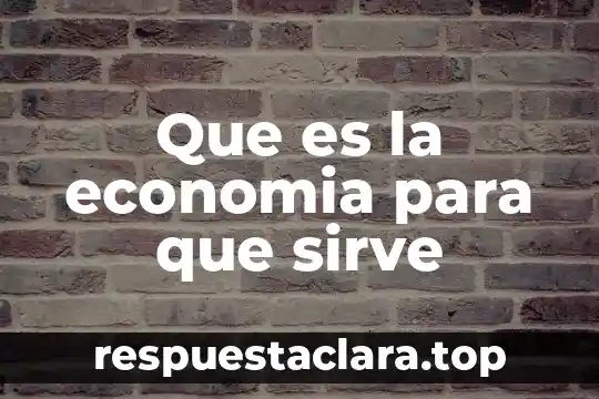 Para qué sirve y qué es la Guardia Nacional significado 7 Que es la economia para que sirve