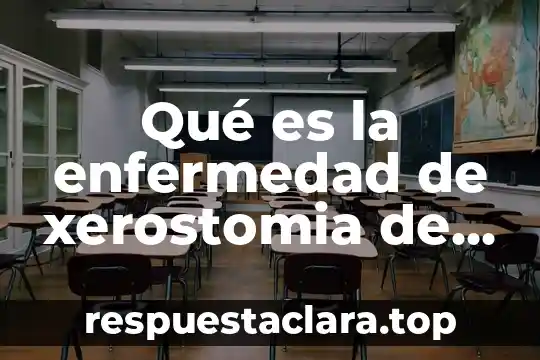Qué es la enfermedad de xerostomia de larga duración