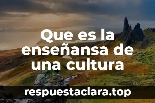 Que es la cultura mediata 3 Que es la enseñansa de una cultura
