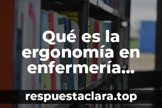 Qué es la ergonomía en enfermería quirúrgica