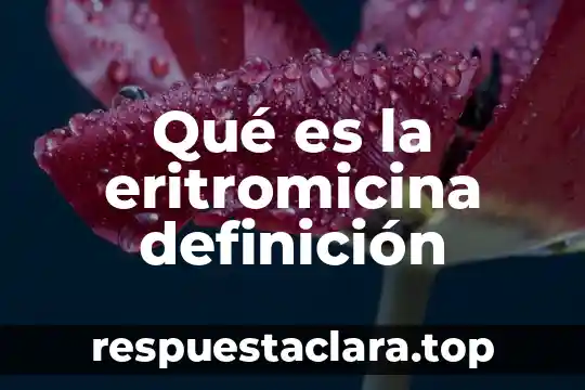 Qué es la eritromicina definición