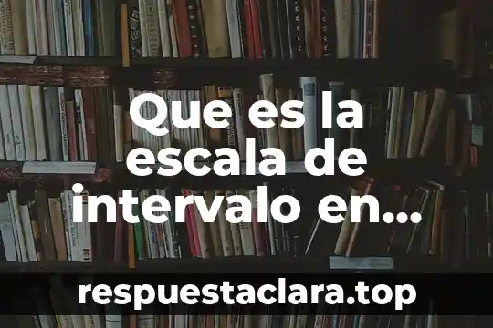Que es la escala de intervalo en estadistica