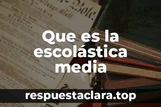Que es la escolástica media