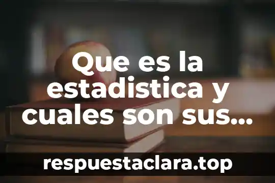 Que es la estadistica y cuales son sus preculsores