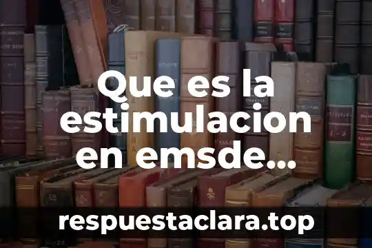 ¿Qué es la estimulación fisiológica y su significado? 3 Que es la estimulacion en emsde cuerpo