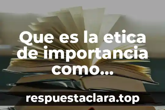 Que es la etica de importancia como disciplina filosofica