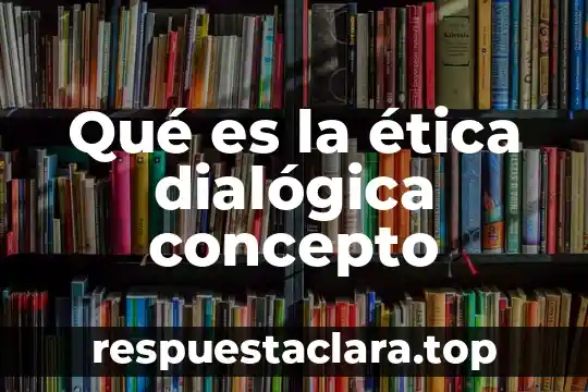 Qué es la ética dialógica concepto