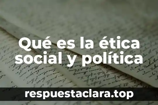 Qué es la ética social y política