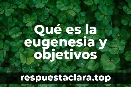 Qué es la eugenesia y objetivos
