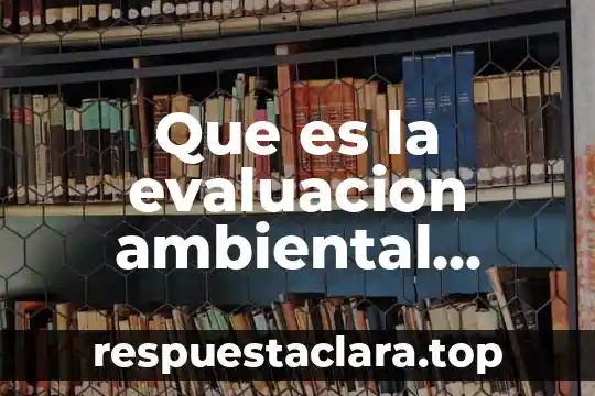 Qué es la educación ambiental definición 3 Que es la evaluacion ambiental psicologia