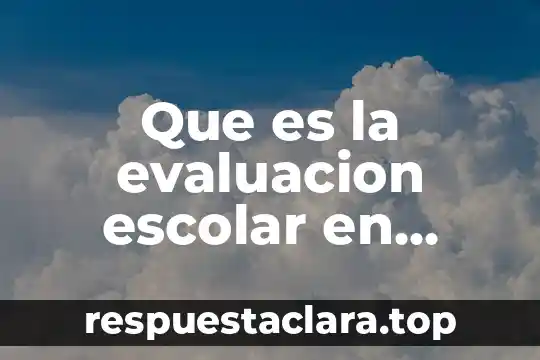 Que es la evaluacion escolar en mexico