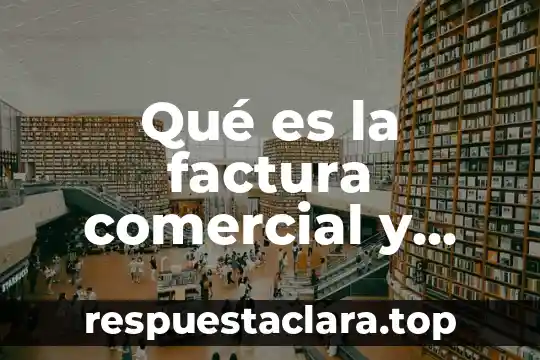 Qué es la factura comercial y para que sirve