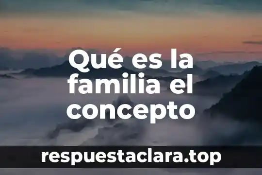 Qué es la familia el concepto