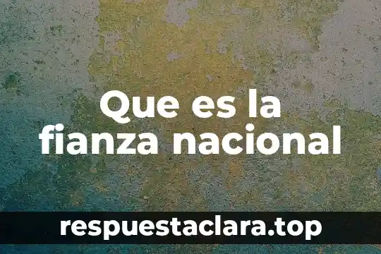 Que es la fianza nacional