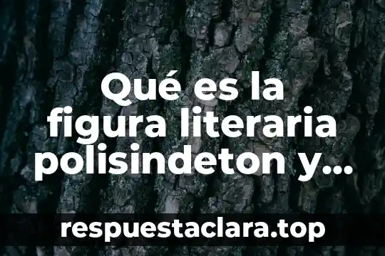 Que es la reseña literaria y sus caracteristicas 8 Qué es la figura literaria polisindeton y ejemplos
