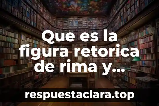 Que es la figura retorica de rima y ejemplos