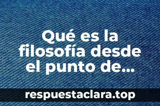 Qué es la filosofía desde el punto de vista