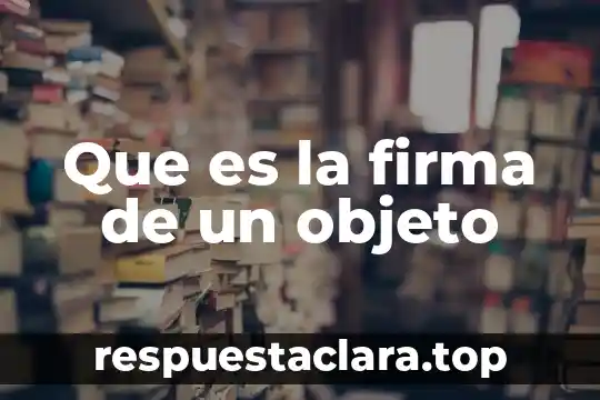 Qué es una firma no electrónica 7 Que es la firma de un objeto