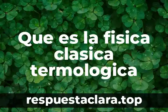 Que es la fisica clasica termologica