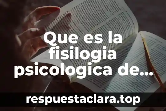 Que es la fisilogia psicologica de un ser humano