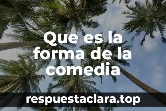 Que es la forma de la comedia