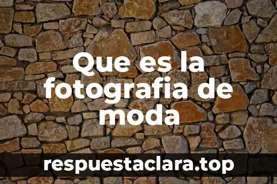 Moda que es la moda que significa 6 Que es la fotografia de moda