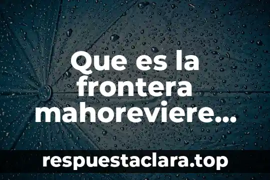 Que es la frontera mahoreviere resumen