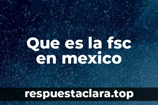 Que es ser joto en mexico 5 Que es la fsc en mexico