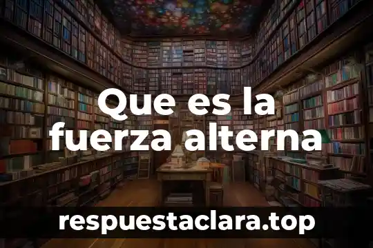Que es la fuerza maxima en el ejercicio 6 Que es la fuerza alterna