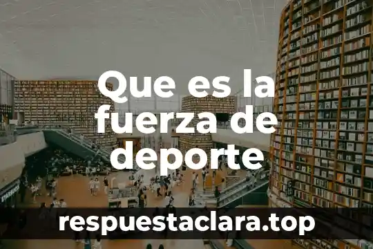 Que es la fuerza maxima en el ejercicio 3 Que es la fuerza de deporte
