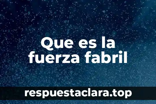 Que es la fuerza fabril