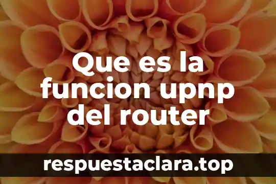 Que es la funcion upnp del router
