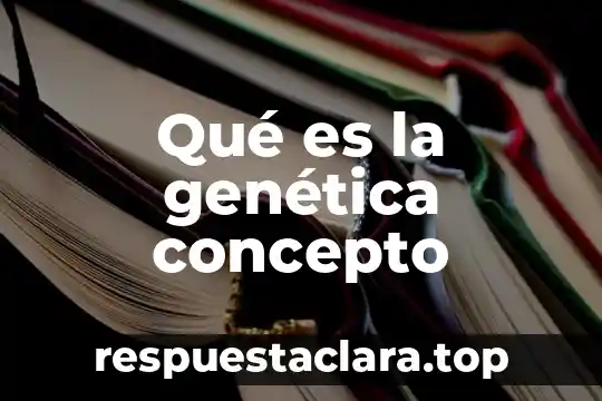 Qué es la genética concepto