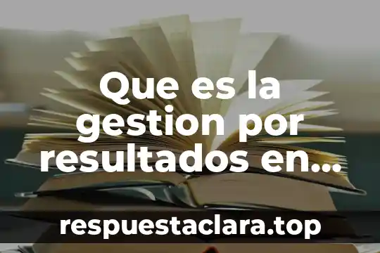 Que es la gestion por resultados en mexico
