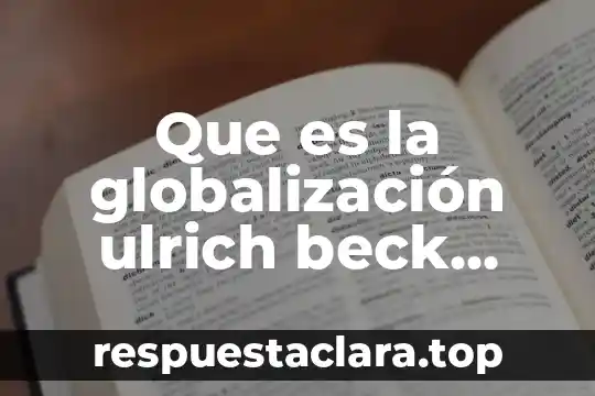 Que es la globalización ulrich beck resumen