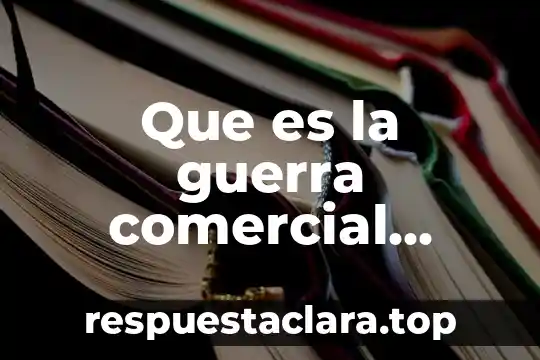 Que es exportacion comercial 6 Que es la guerra comercial diplomatica
