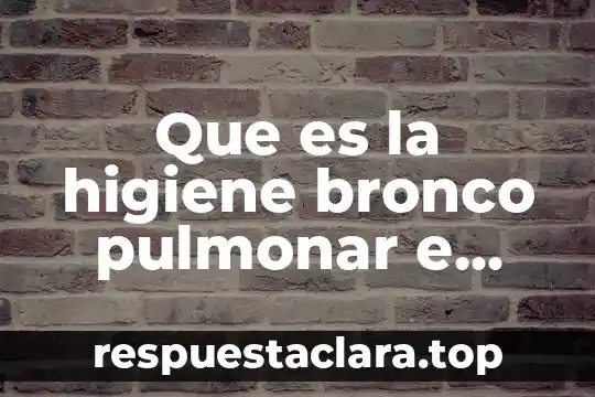 Enfermedad pulmonar que es 5 Que es la higiene bronco pulmonar e intervencones de enfermeria