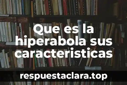 Que es una era digital fuentes confiables 5 Que es la hiperabola sus caracteristicas
