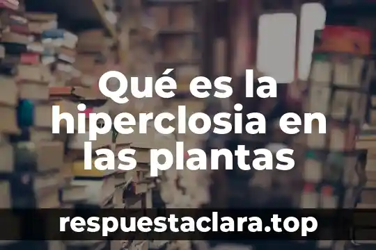 Qué es signo en plantas 6 Qué es la hiperclosia en las plantas