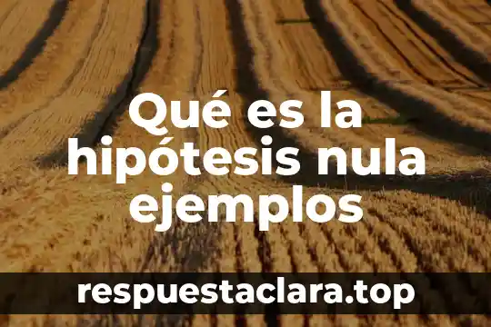 Qué es la hipótesis nula ejemplos