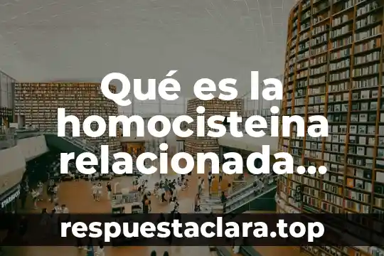 Qué es el nombre científico de las especies 6 Qué es la homocisteina relacionada con enfermedades cardiovasculares