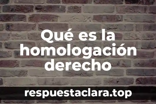 Qué es la homologación derecho