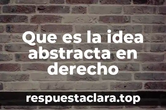 Que es la idea abstracta en derecho