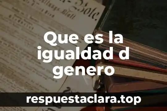 Que es la garantia de igualdad en mexico 4 Que es la igualdad d genero