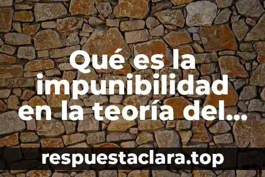 Qué es la impunibilidad en la teoría del delito