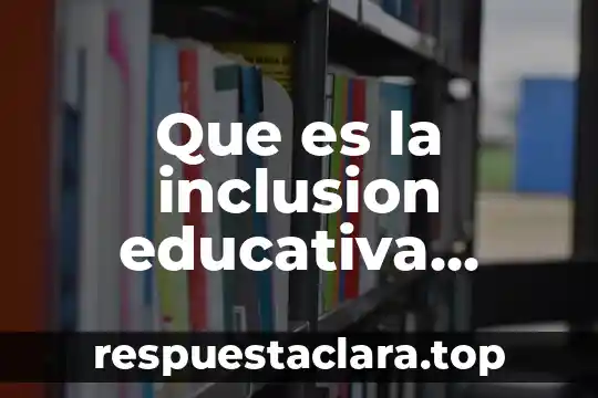 Que es la inclusion educativa explicacion para niños diapositivas