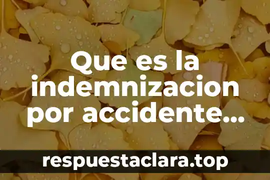 Que es la indemnizacion por accidente de trabajo