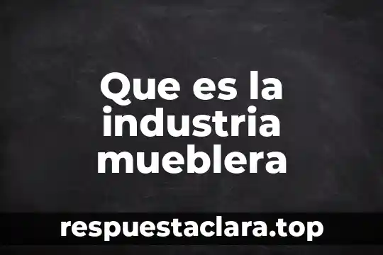 Que es la industria mueblera