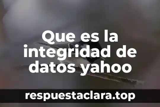 Que es integridad del producto dentro de una empresa 3 Que es la integridad de datos yahoo