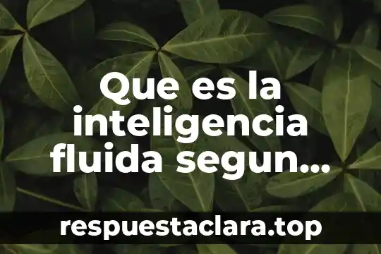 Que es la homeostasis que significa según sus raíces griegas 5 Que es la inteligencia fluida segun cattel